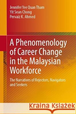 A Phenomenology of Career Change in the Malaysian Workforce Jennifer Yee Quan Tham, Yit Sean Chong, Pervaiz K. Ahmed 9789819939923 Springer Nature Singapore - książka