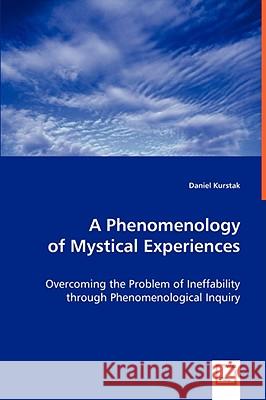 A Phenomenology of Mystical Experiences Daniel Kurstak 9783639063561 VDM VERLAG DR. MULLER AKTIENGESELLSCHAFT & CO - książka