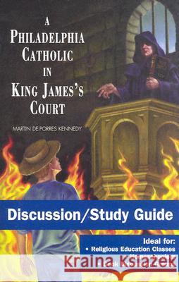 A Philadelphia Catholic in King James's Court - Discussion/Study Guide: Study Guide Kennedy, Martin de Porres 9780967149226 Lilyfield Press - książka