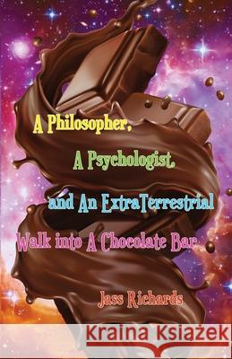 A Philosopher, A Psychologist, and An ExtraTerrestrial Walk into A Chocolate Bar Jass Richards 9781990083068 Magenta - książka