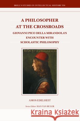 A Philosopher at the Crossroads: Giovanni Pico Della Mirandola's Encounter with Scholastic Philosophy Amos Edelheit 9789004445093 Brill - książka