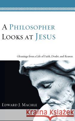 A Philosopher Looks at Jesus Edward J Machle 9781498250603 Resource Publications (CA) - książka