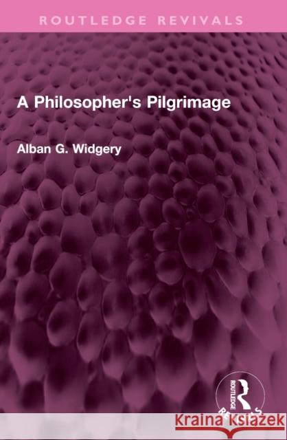 A Philosopher's Pilgrimage Alban G. Widgery 9781032407326 Routledge - książka