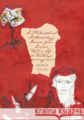 A Philosophical Anthropology Drawn from Simone Weil's Life and Writings Helen E. Cullen Joan T. Cullen Mary Sue Ferrari 9781525501807 FriesenPress - książka