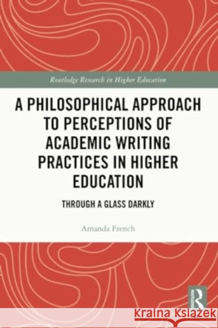 A Philosophical Approach to Perceptions of Academic Writing Practices in Higher Education Amanda French 9781032267524 Taylor & Francis Ltd - książka