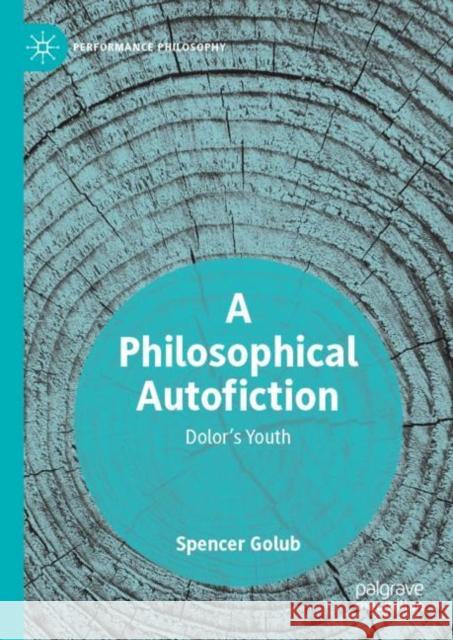 A Philosophical Autofiction: Dolor's Youth Golub, Spencer 9783030056117 Palgrave MacMillan - książka