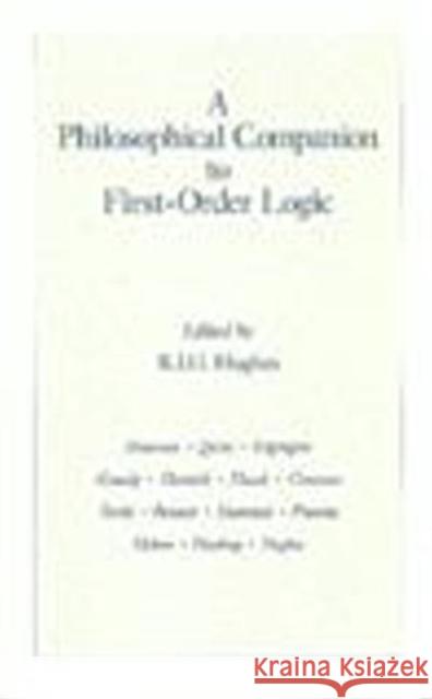 A Philosophical Companion To First-Order Logic R. I. G. (Edt) Hughes 9780872201811 HACKETT PUBLISHING CO, INC - książka