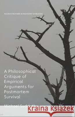 A Philosophical Critique of Empirical Arguments for Postmortem Survival Michael Sudduth   9781349552559 Palgrave Macmillan - książka