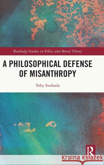 A Philosophical Defense of Misanthropy Toby Svoboda 9781032029986 Routledge - książka