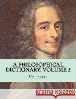 A Philosophical Dictionary, Volume 2 Voltaire                                 Jhon L 9781530684274 Createspace Independent Publishing Platform - książka