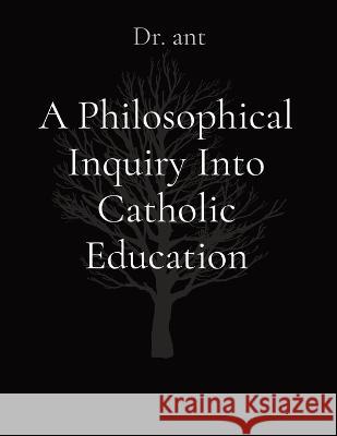 A Philosophical Inquiry Into Catholic Education Anthony T Vento   9781088147948 IngramSpark - książka