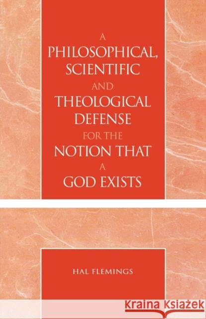 A Philosophical, Scientific and Theological Defense for the Notion That a God Exists Hal Flemings 9780761826477 University Press of America - książka