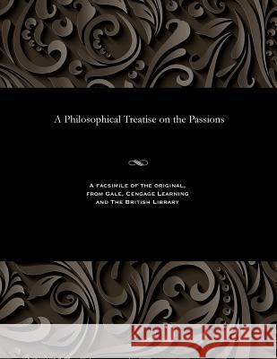 A Philosophical Treatise on the Passions Thomas Cogan 9781535800297 Gale and the British Library - książka