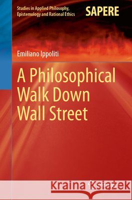 A Philosophical Walk Down Wall Street Emiliano Ippoliti 9783032303677 Springer - książka
