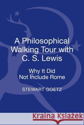 A Philosophical Walking Tour with C. S. Lewis: Why It Did Not Include Rome Stewart Goetz 9781628923162 Bloomsbury Academic - książka