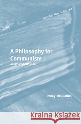 A Philosophy for Communism: Rethinking Althusser Panagiotis Sotiris 9789004291355 Brill - książka