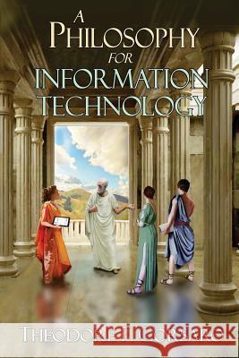 A Philosophy for Information Technology Theodore F. Corsaro 9781489588005 Createspace - książka