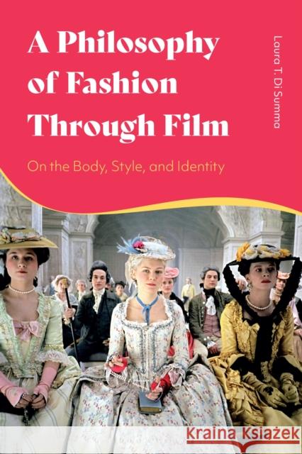 A Philosophy of Fashion Through Film: On the Body, Style, and Identity Laura T. Di Summa 9781350157002 Bloomsbury Academic - książka