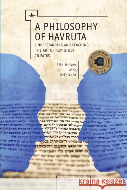 A Philosophy of Havruta: Understanding and Teaching the Art of Text Study in Pairs Holzer, Elie 9781618112903 Academic Studies Press - książka