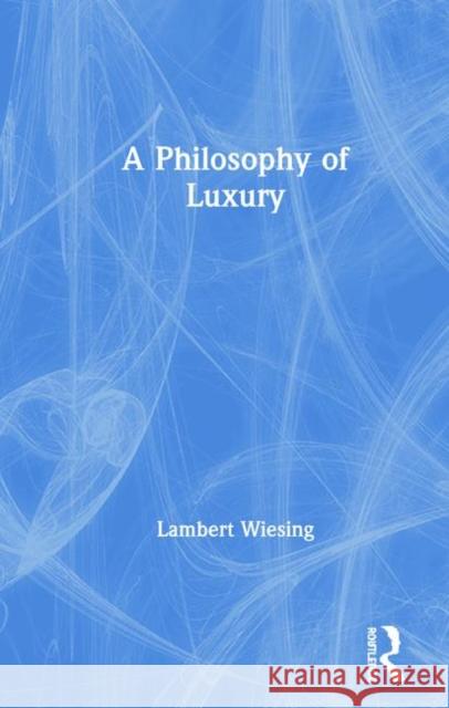 A Philosophy of Luxury Lambert Wiesing 9780367138400 Routledge - książka