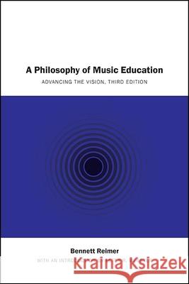 A Philosophy of Music Education: Advancing the Vision, Third Edition Bennett Reimer Peter R. Wbester 9781438489322 State University of New York Press - książka