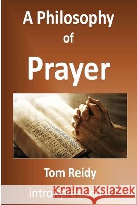 A Philosophy of Prayer Tom Reidy 9781547090150 Createspace Independent Publishing Platform - książka