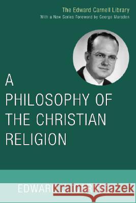 A Philosophy of the Christian Religion Edward J. Carnell 9781556356216 Wipf & Stock Publishers - książka