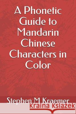 A Phonetic Guide to Mandarin Chinese Characters in Color Stephen M. Kraemer 9781799149668 Independently Published - książka
