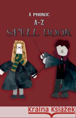 A Phonic A-Z Spell Book Hayley Mitchell Hayley Mitchell 9781983628993 Createspace Independent Publishing Platform - książka