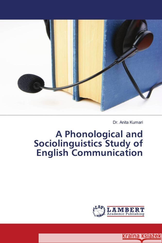 A Phonological and Sociolinguistics Study of English Communication Kumari, Dr. Anita 9786204206042 LAP Lambert Academic Publishing - książka