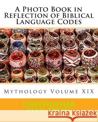 A Photo Book in Reflection of Biblical Language Codes: Mythology Christopher Alan Byrne 9781461024774 Createspace - książka