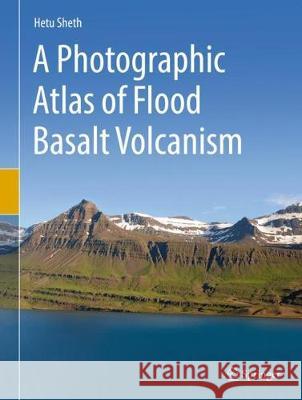 A Photographic Atlas of Flood Basalt Volcanism Hetu Sheth 9783319677040 Springer - książka