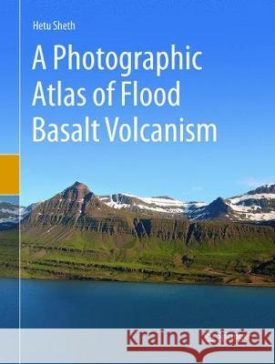 A Photographic Atlas of Flood Basalt Volcanism Hetu Sheth 9783319884714 Springer - książka