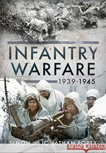 A Photographic History of Infantry Warfare, 1939-1945 Simon Forty 9781526776822 Pen & Sword Military - książka