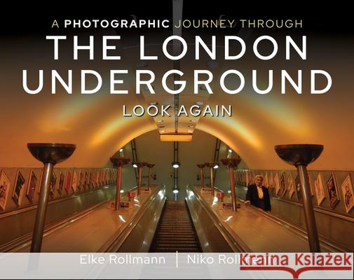 A Photographic Journey Through the London Underground: Look Again Elke Rollmann Niko Rollmann 9781526781086 Pen and Sword Transport - książka