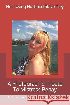 A Photographic Tribute To Mistress Benay: A Pictorial Look At The Life Of A Preeminent Dominatrix Her Loving Husband Slav 9781081360245 Independently Published - książka