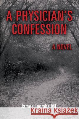 A Physician's Confession James Toomb 9781977969743 Createspace Independent Publishing Platform - książka