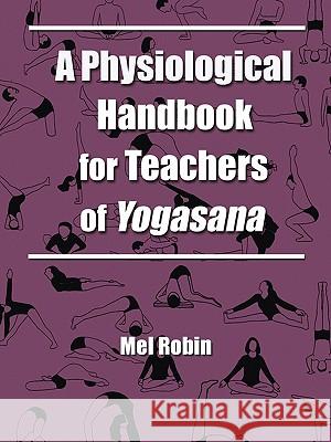 A Physiological Handbook for Teachers of Yogasana Mel Robin 9781587360336 Fenestra Books - książka