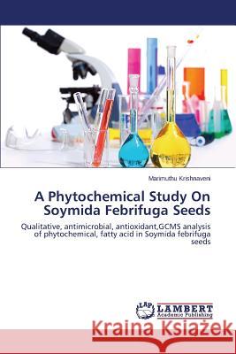 A Phytochemical Study On Soymida Febrifuga Seeds Krishnaveni Marimuthu 9783659624728 LAP Lambert Academic Publishing - książka