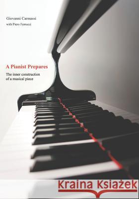 A Pianist Prepares: The Inner Construction of a Musical Piece Piero Ferrucci Giovanni Carmassi 9781718037915 Independently Published - książka