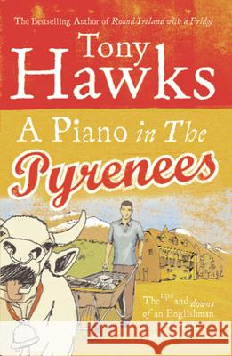 A Piano In The Pyrenees: The Ups and Downs of an Englishman in the French Mountains Tony Hawks 9780091903336 Ebury Publishing - książka