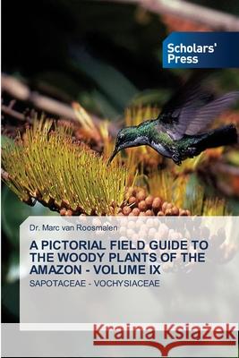 A Pictorial Field Guide to the Woody Plants of the Amazon - Volume IX Marc Van Roosmalen 9786138948704 Scholars' Press - książka