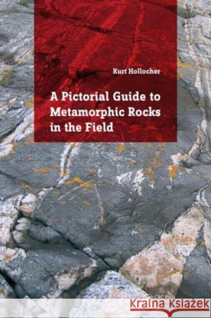 A Pictorial Guide to Metamorphic Rocks in the Field Kurt Hollocher 9781138026308 CRC Press - książka