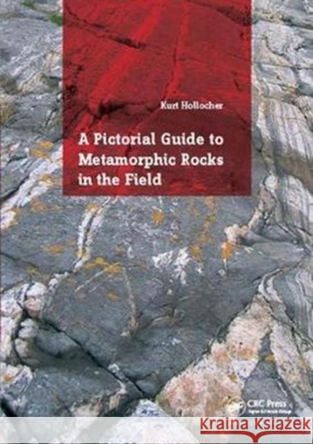 A Pictorial Guide to Metamorphic Rocks in the Field Kurt Hollocher 9781138418660 CRC Press - książka