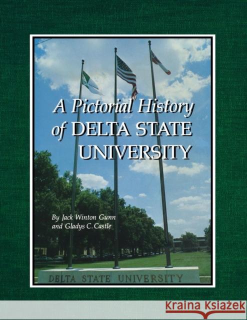 A Pictorial History of Delta State University Jack Winton Gunn Gladys C. Castle 9781617033346 University Press of Mississippi - książka