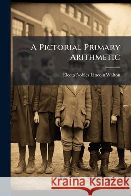 A Pictorial Primary Arithmetic Electa Noble Walton 9781144466358  - książka