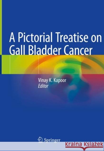 A Pictorial Treatise on Gall Bladder Cancer Vinay K. Kapoor 9789811552885 Springer - książka