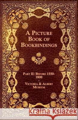 A Picture Book of Bookbindings - Part II: Before 1550-1800 - Victoria & Albert Museum Anon 9781447436799 Garnsey Press - książka