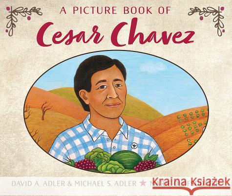 A Picture Book of Cesar Chavez David A. Adler Michael S. Adler Marie Olofsdotter 9780823440580 Holiday House - książka