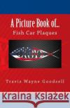 A Picture Book of...: Fish Car Plaques Goodsell, Travis Wayne 9781523654291 Createspace Independent Publishing Platform